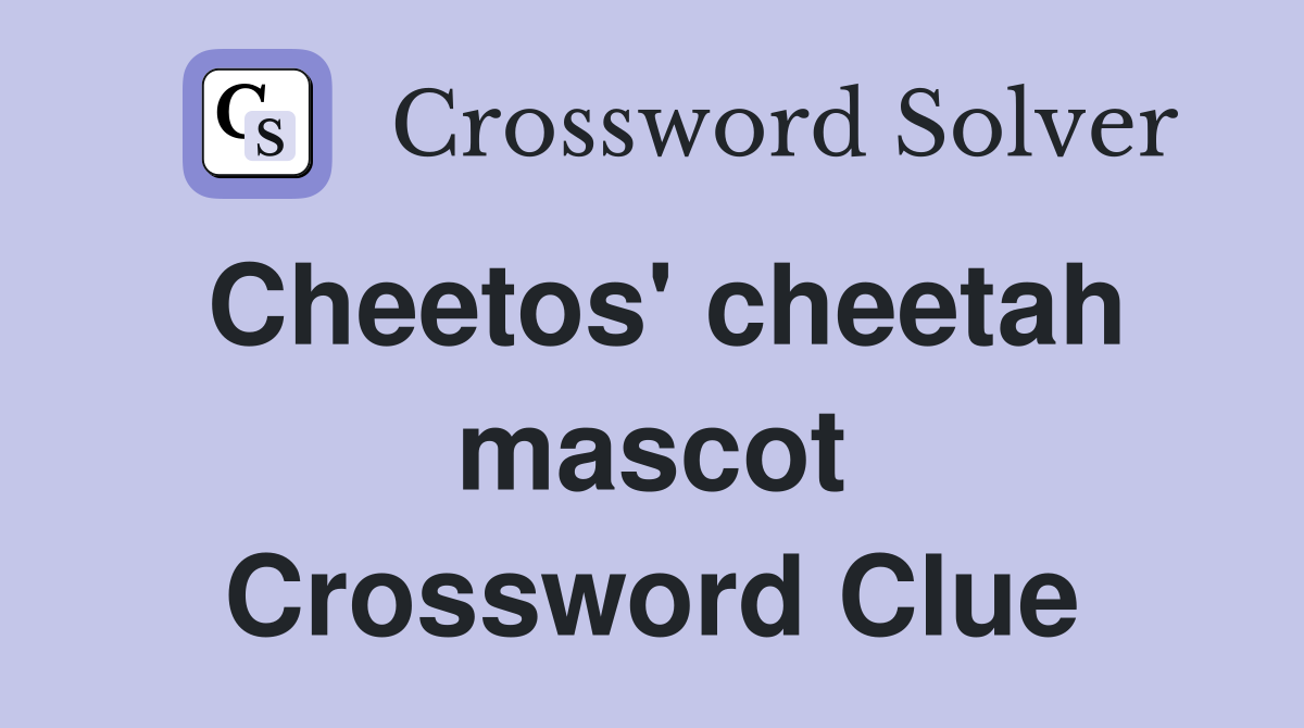 Cheetos' cheetah mascot Crossword Clue Answers Crossword Solver